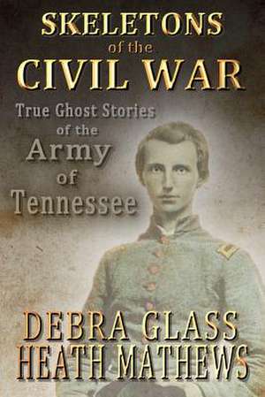 Skeletons of the Civil War de Debra Glass