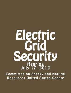 Electric Grid Security de Committee on Energ United States Senate