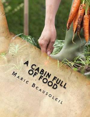 A Cabin Full of Food de Marie Beausoleil