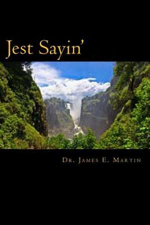 Jest Sayin' de James E. Martin