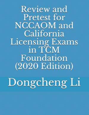 Review and Pretest for Nccaom and California Licensing Exams in Tcm Foundation de Dongcheng Li