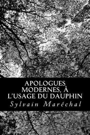 Apologues Modernes, A L'Usage Du Dauphin de Sylvain Marechal