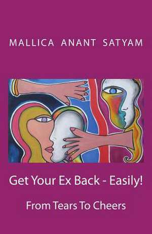 Get Your Ex Back - Easily! de Satyam, Mallica Anant