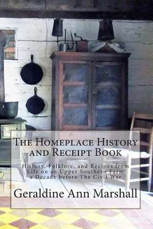 The Homeplace History and Receipt Book de Geraldine Ann Marshall