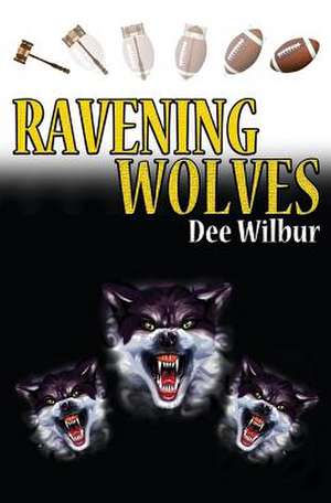 Ravening Wolves de Dee Wilbur