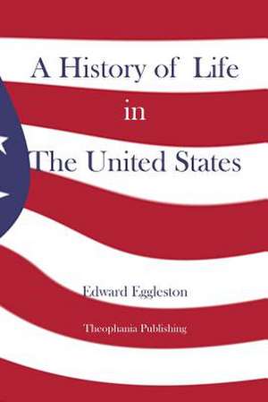 A History of Life in the United States de Edward Eggleston