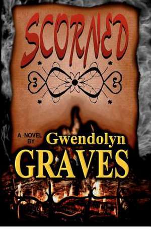 Scorned de Gwendolyn Graves