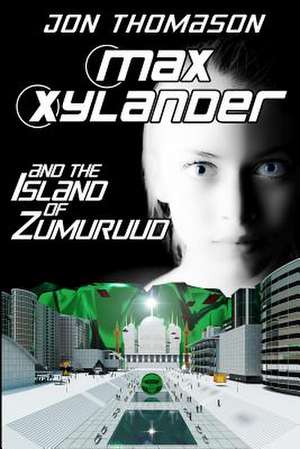 Max Xylander and the Island of Zumuruud de Jon Thomason