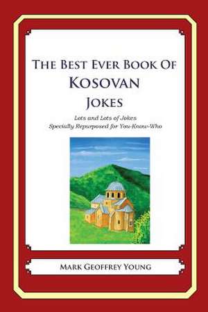 The Best Ever Book of Kosovan Jokes de Mark Geoffrey Young