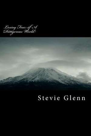 Losing Fear of a Dangerous World de MR Stevie L. Glenn