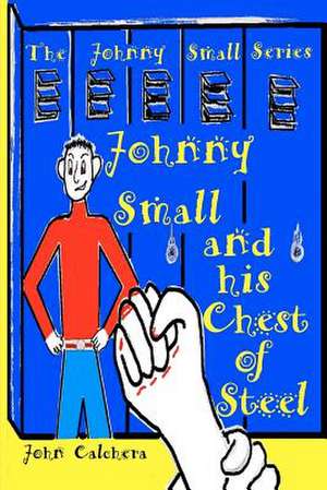 Johnny Small and His Chest of Steel de John Calchera