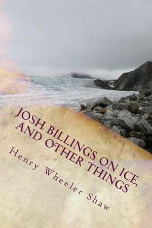 Josh Billings on Ice, and Other Things de Shaw, Henry Wheeler