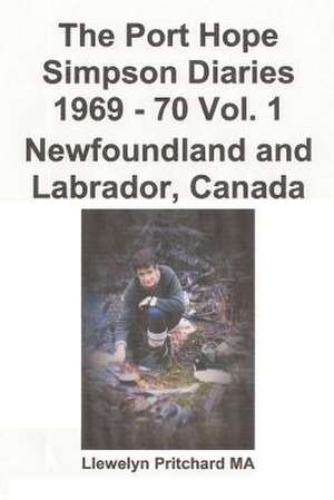 The Port Hope Simpson Diaries 1969 - 70 Vol. 1 Newfoundland and Labrador, Canada de Llewelyn Pritchard Ma