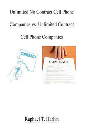 Unlimited No Contract Cell Phone Companies vs. Unlimited Contract Cell Phone Com de Raphael Tirrell Harlan