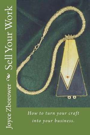 Sell Your Work de Joyce Zborower M. a.