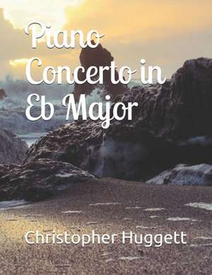 Piano Concerto in Eb Major de Christopher Huggett