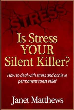 Is Stress Your Silent Killer? de Janet Matthews