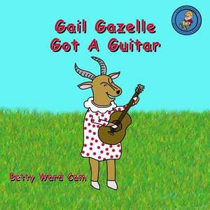 Gail Gazelle Got a Guitar de Betty Ward Cain