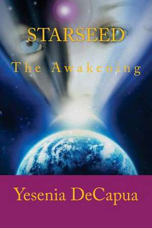 Starseed - The Awakening de Yesenia Decapua