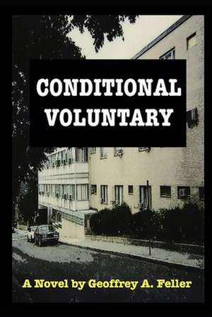 Conditional Voluntary: Design Your Inspired Future with a Straightforward Method & Live an Authentic Life with Unshakable Purpose Maximizing de Geoffrey a. Feller