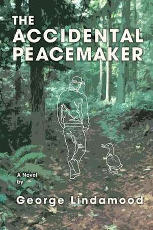 The Accidental Peacemaker de George Lindamood