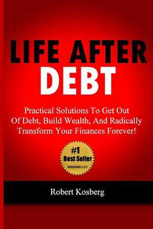 Life After Debt de Rob Kosberg