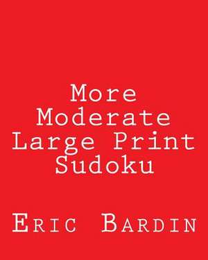 More Moderate Large Print Sudoku de Eric Bardin