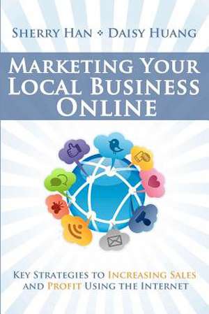 Marketing Your Local Business Online de Sherry Han