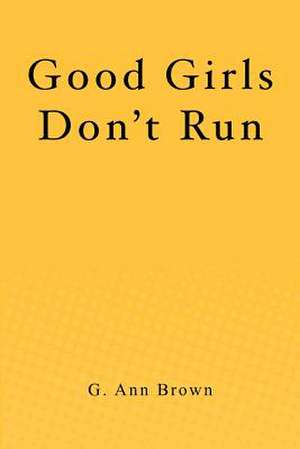 Good Girls Don't Run de G. Ann Brown