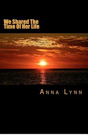 We Shared the Time of Her Life de Anna Lynn