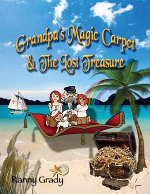 Grandpa's Magic Carpet and the Lost Treasure de MR Ranny M. Grady