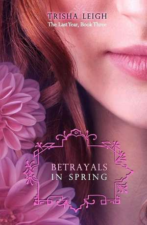 Betrayals in Spring de Trisha Leigh