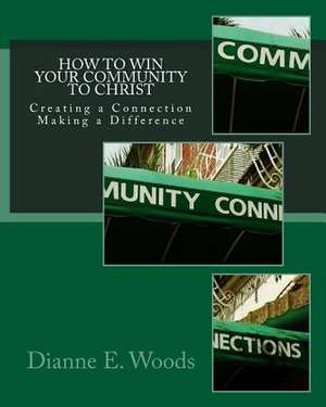 How to Win Your Community to Christ de Dianne E. Woods