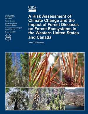 A Risk Assessment of Climate Change and the Impact of Forest Diseases on Forest Ecosystems in the Western United States and Canada de John T. Kliejunas