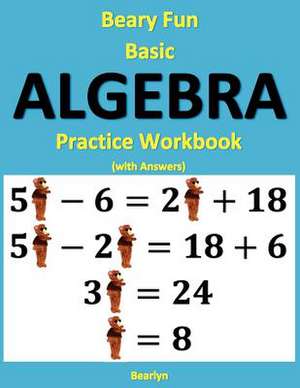 Beary Fun Basic Algebra Practice Workbook (with Answers) de Bearlyn