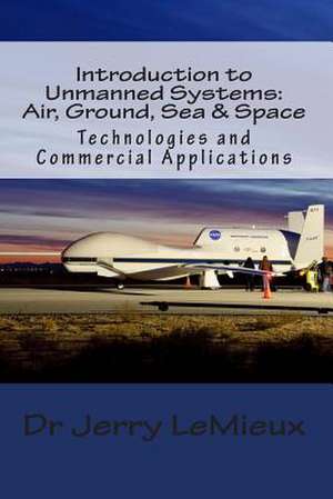 Introduction to Unmanned Systems de Dr Jerry LeMieux