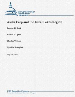 Asian Carp and the Great Lakes Region de Eugene H. Buck