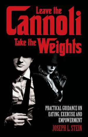 Leave the Cannoli, Take the Weights de Joseph L. Stein