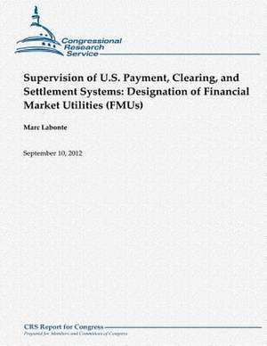 Supervision of U.S. Payment, Clearing, and Settlement Systems de Marc LaBonte