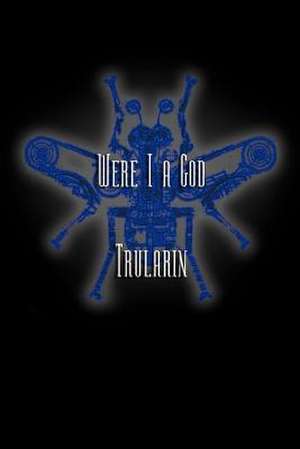 Were I a God de Trularin