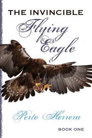 The Invincible Flying Eagle de Perto Herrera