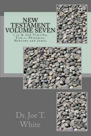 New Testament Volume Seven de Joe T. White