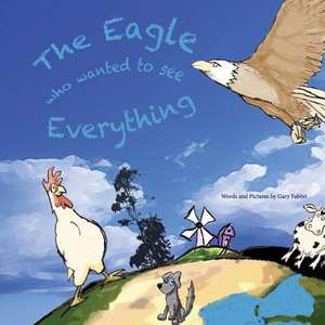 The Eagle Who Wanted to See Everything de Gary Fabbri