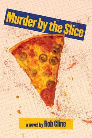 Murder by the Slice de Rob Cline