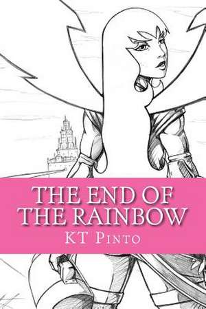 The End of the Rainbow de Kt Pinto