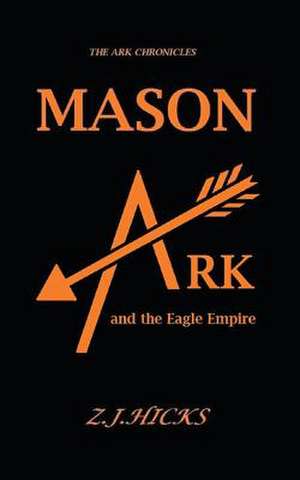 Mason Ark and the Eagle Empire de Z. J. Hicks