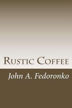 Rustic Coffee de John a. Fedoronko