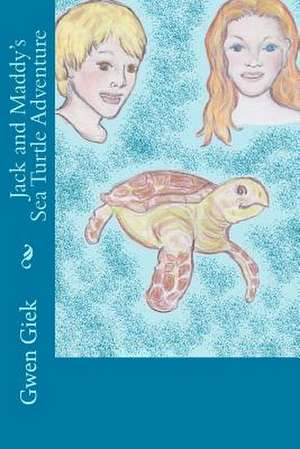 Jack and Maddy's Sea Turtle Adventure de Gwen Giek