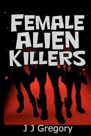 Female Alien Killers de John James Gregory