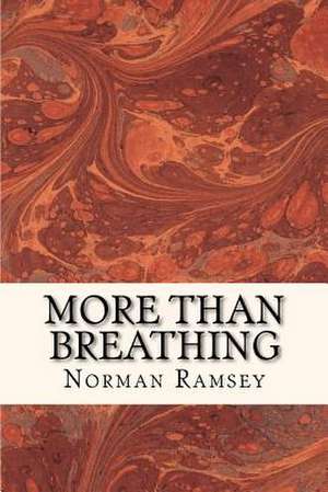 More Than Breathing de Norman Ramsey